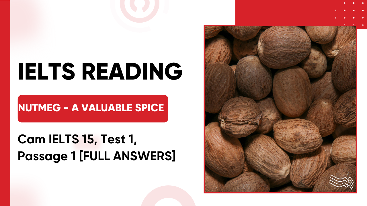 Giải Cam IELTS 15, Test 1, Reading Passage 1: Nutmeg - a valuable spice [FULL ANSWERS]